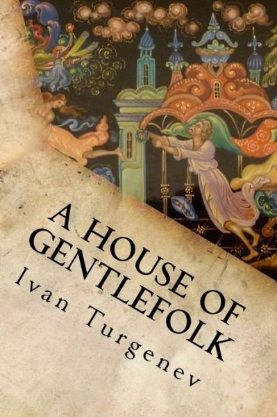 A House of Gentlefolk - Ivan Turgenev - Livres - Createspace Independent Publishing Platf - 9781537048451 - 11 août 2016