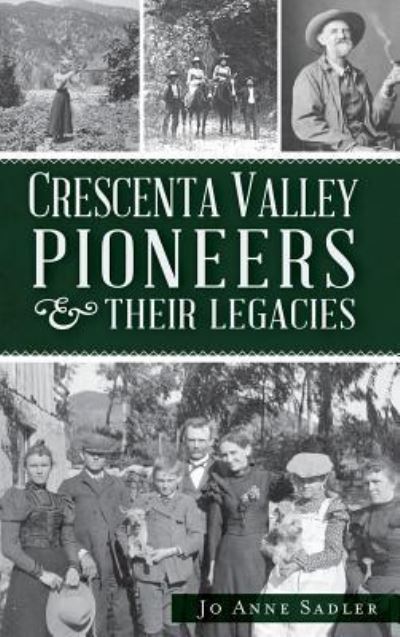 Cover for Jo Anne Sadler · Crescenta Valley Pioneers &amp; Their Legacies (Hardcover Book) (2012)