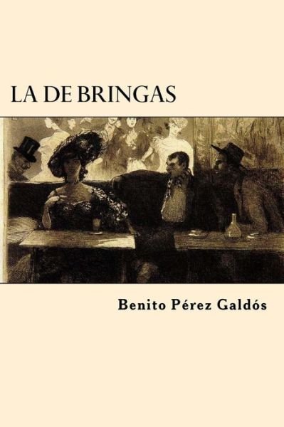 La de Bringas - Benito Perez Galdos - Libros - Createspace Independent Publishing Platf - 9781546370451 - 29 de abril de 2017