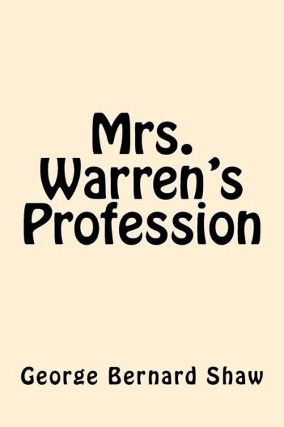 Mrs. Warren's Profession - George Bernard Shaw - Bøger - Createspace Independent Publishing Platf - 9781546453451 - 3. maj 2017