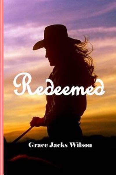 Redeemed - Grace Jacks Wilson - Książki - Createspace Independent Publishing Platf - 9781548503451 - 16 lipca 2017