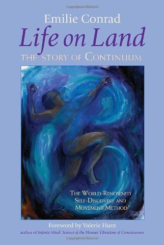 Life on Land: The Story of Continuum, the World-Renowned Self-Discovery and Movement Method - Emilie Conrad - Bücher - North Atlantic Books,U.S. - 9781556436451 - 19. Juni 2007