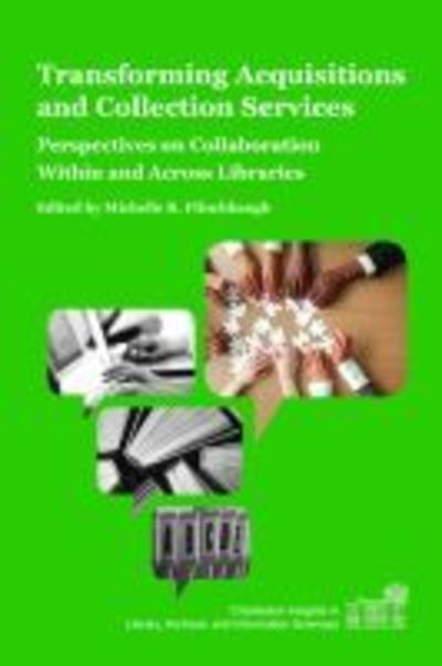 Transforming Acquisitions and Collection Services: Perspectives on Collaboration Within and Across Libraries - Charleston Insights in Library, Archival, and Information Sciences - Michelle Flinchbaugh - Books - Purdue University Press - 9781557538451 - September 15, 2019