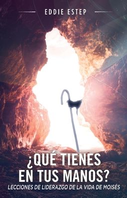 ?Que tienes en tus manos?: Lecciones de liderazgo de la vida de Moises - Eddie Estep - Books - Casa Nazarena de Publicaciones - 9781563449451 - November 17, 2021