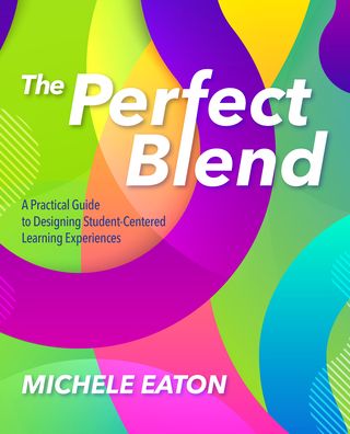 Cover for Michele Eaton · The Perfect Blend: A Practical Guide to Designing Student-Centered Learning Experiences (Paperback Book) (2020)