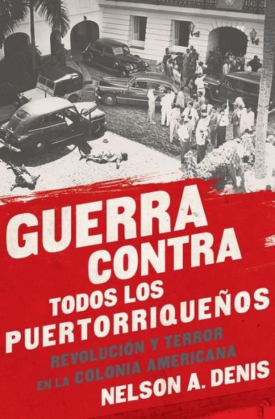 Cover for Nelson A Denis · Guerra Contra Todos los Puertorriquenos: Revolucion y Terror en la Colonia Americana (Paperback Bog) [Spanish-language edition] (2015)