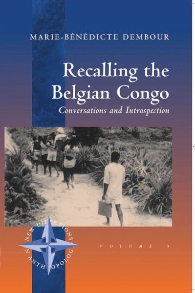 Cover for Marie-Benedicte Dembour · Recalling the Belgian Congo: Conversations and Introspection - New Directions in Anthropology (Hardcover Book) [2 Revised edition] (2000)