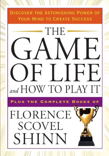 Cover for Shinn, Florence Scovel (Florence Scovel Shinn) · The Game of Life and How to Play it: Discover the Astonishing Power of Your Mind to Create Success Plus the Complete Books of Florence Scovel Shinn (Paperback Book) [English Language edition] (2009)