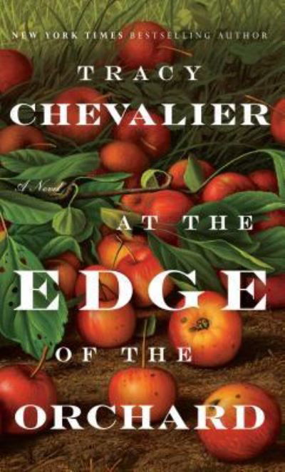 At the Edge of the Orchard - Tracy Chevalier - Libros - Thorndike Press - 9781594139451 - 7 de febrero de 2017