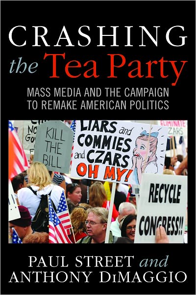 Cover for Paul Street · Crashing the Tea Party: Mass Media and the Campaign to Remake American Politics (Paperback Book) (2011)