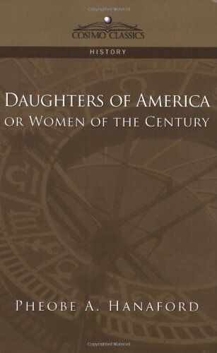 Cover for Phebe A. Hanaford · Daughters of America or Women of the Century (Pocketbok) (2005)