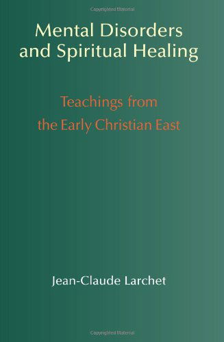 Cover for Jean-claude Larchet · Mental Disorders &amp; Spiritual Healing: Teachings from the Early Christian East (Paperback Book) [1st English Ed edition] (2005)