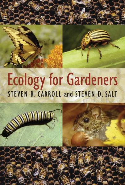 Ecology for Gardeners - Steven B. Carroll - Bøger - Workman Publishing - 9781604694451 - 15. maj 2004