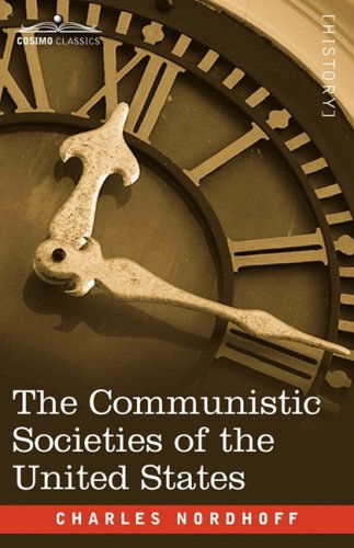 The Communistic Societies of the United States - Charles Nordhoff - Livres - Cosimo Classics - 9781605204451 - 1 décembre 2008