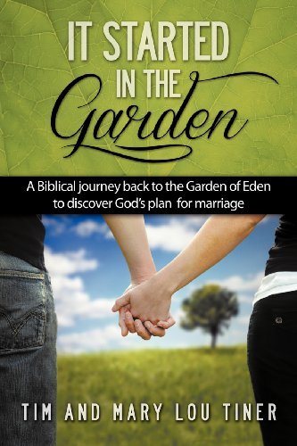 Cover for Tim &amp; Mary Lou Tiner · It Started in the Garden: a Biblical Journey Back to the Garden of Eden to Discover God's Plan for Marriage (Pocketbok) (2012)
