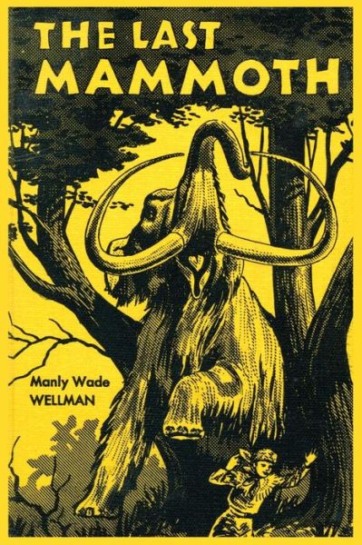 The Last Mammoth - Manly Wade Wellman - Books - Coachwhip Publications - 9781616462451 - April 14, 2014