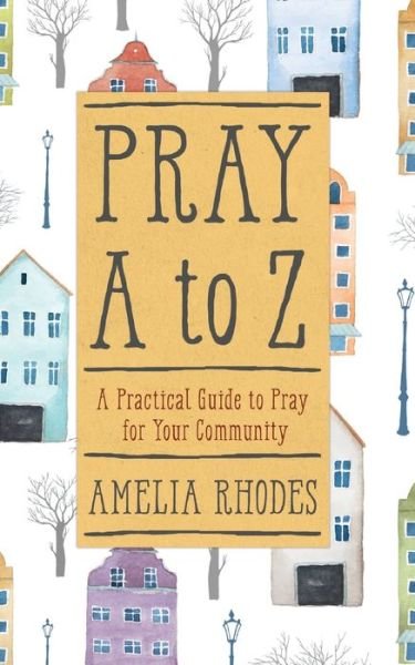 Cover for Amelia Rhodes · PRAY A TO Z: A Practical Guide to Pray For Your Community (Pocketbok) (2016)