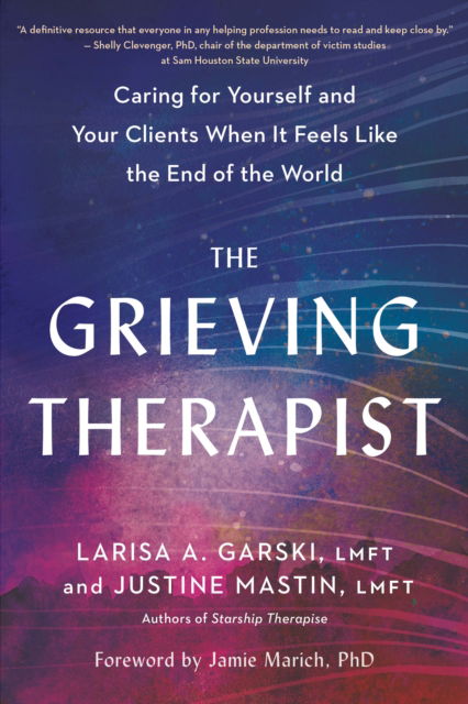 Cover for Larisa A. Garski · The Grieving Therapist: Caring for Yourself and Your Clients When It Feels Like the End of the World (Pocketbok) (2023)