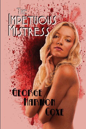 The Impetuous Mistress - George Harmon Coxe - Książki - Black Curtain Press - 9781627550451 - 30 kwietnia 2013