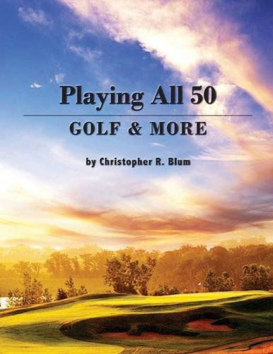 Playing All 50 - Golf & More - Christopher R Blum - Książki - Page Publishing, Inc - 9781628384451 - 16 kwietnia 2014