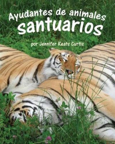 Cover for Jennifer Keats Curtis · Ayudantes de Animales: Santuarios (Animal Helpers: Sanctuaries) (Pocketbok) (2013)