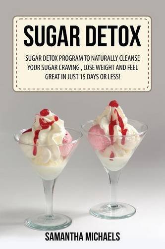 Cover for Samantha Michaels · Sugar Detox: Sugar Detox Program to Naturally Cleanse Your Sugar Craving, Lose Weight and Feel Great in Just 15 Days or Less! (Paperback Bog) (2013)