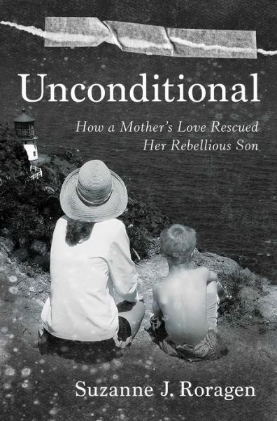 Cover for Suzanne J. Roragen · Unconditional: How a Mother's Love Rescued Her Rebellious Son (Hardcover Book) (2023)