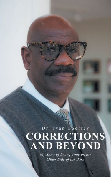 Cover for Dr Ivan Godfrey · Corrections and Beyond: My Story of Doing Time on the Other Side of the Bars (Hardcover bog) (2021)