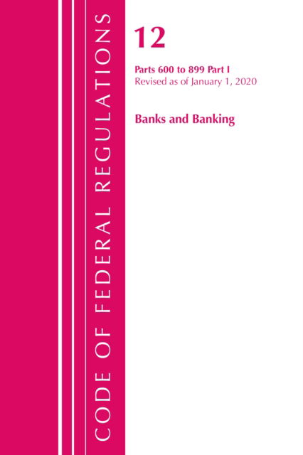 Cover for Office Of The Federal Register (U.S.) · Code of Federal Regulations, Title 12 Banks and Banking 600-899, Revised as of January 1, 2020: Part 1 - Code of Federal Regulations, Title 12 Banks and Banking (Paperback Book) (2021)