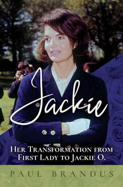 Cover for Paul Brandus · Jackie: Her Transformation from First Lady to Jackie O (Hardcover Book) (2020)