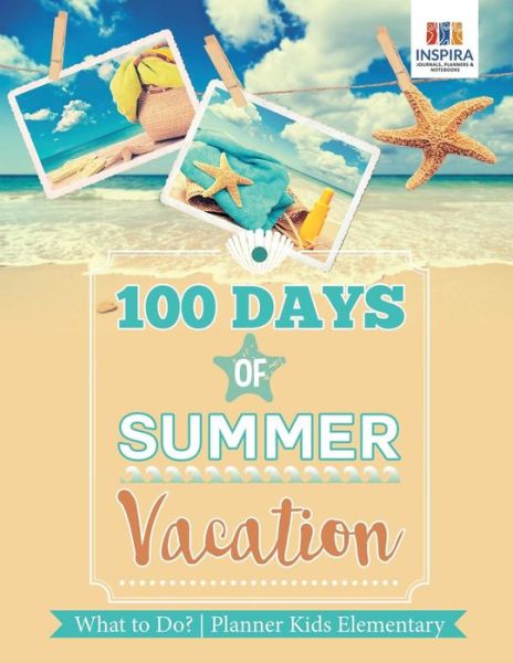 Cover for Planners &amp; Notebooks Inspira Journals · 100 Days of Summer Vacation | What to Do? | Planner Kids Elementary (Taschenbuch) (2019)