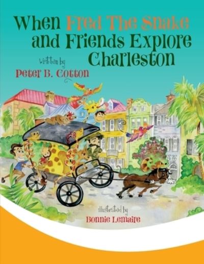 Cover for Peter B Cotton · When Fred the Snake and Friends Explore Charleston (Paperback Book) (2020)