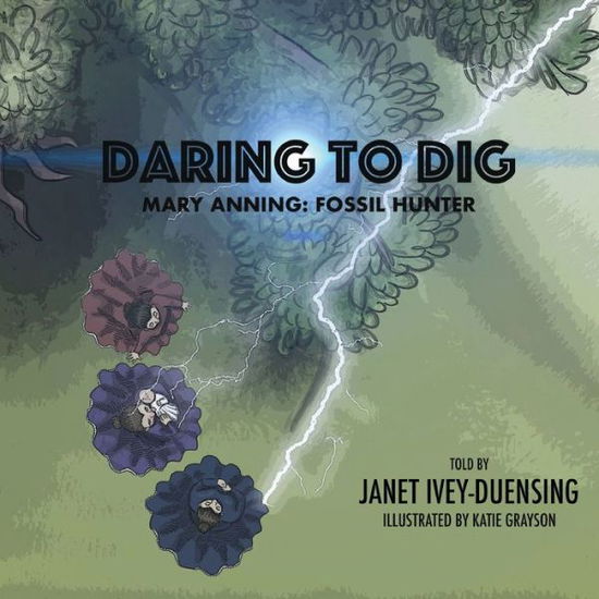Daring to Dig: Mary Anning: Fossil Hunter: Mary Anning Fossil Hunter - Janet Ivey-Duensing - Books - Janet's Planet, Inc. - 9781649215451 - May 21, 2020