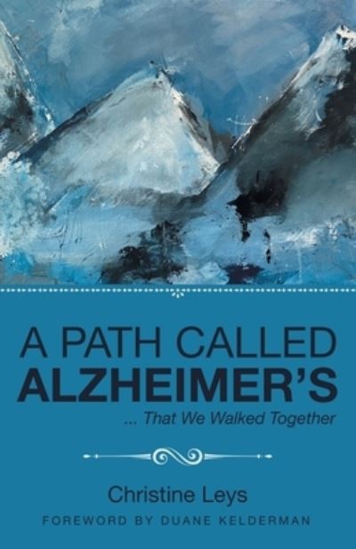 Path Called Alzheimer's - Christine Leys - Bücher - Author Solutions, LLC - 9781664263451 - 15. Mai 2022
