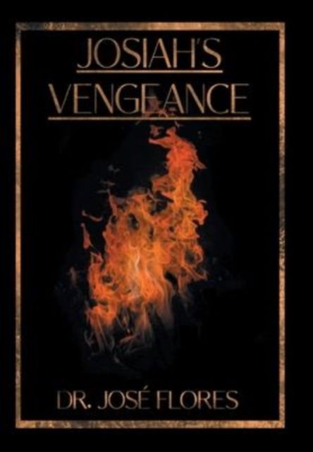 Cover for Dr Jose Flores · Josiah's Vengeance (Hardcover Book) (2022)
