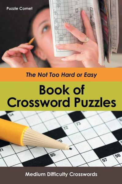 Cover for Puzzle Comet · The Not Too Hard or Easy Book of Crossword Puzzles (Paperback Book) (2016)
