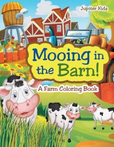 Cover for Jupiter Kids · Mooing in the Barn! A Farm Coloring Book (Paperback Book) (2017)