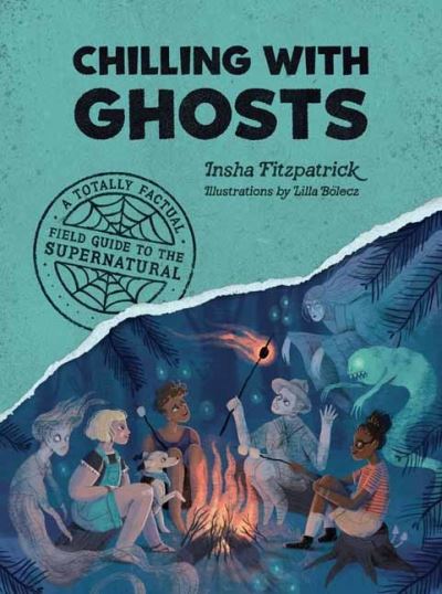 Cover for Insha Fitzpatrick · Chilling with Ghosts: A Totally Factual Field Guide to the Supernatural (Paperback Book) (2023)