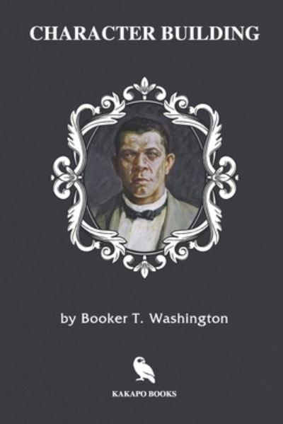 Character Building (Illustrated) - Booker T Washington - Books - Independently Published - 9781705645451 - November 5, 2019