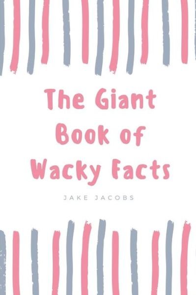 Cover for Jake Jacobs · The Giant Book of Wacky Facts (Taschenbuch) (2018)