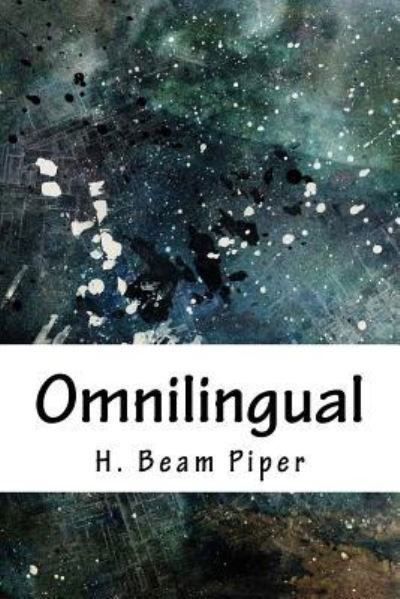 Omnilingual - H Beam Piper - Böcker - Createspace Independent Publishing Platf - 9781718867451 - 10 maj 2018