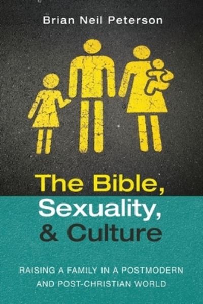 Cover for Brian Neil Peterson · The Bible, Sexuality, and Culture: Raising a Family in a Postmodern and Post-Christian World (Paperback Bog) (2021)