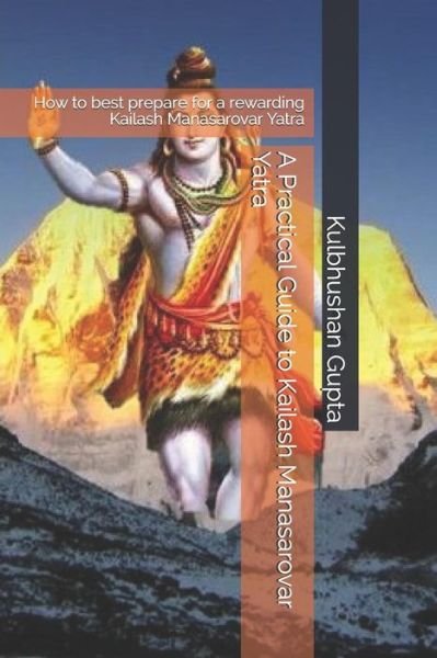 Cover for Kulbhushan Gupta · A Practical Guide to Kailash Manasarovar Yatra (Paperback Book) (2018)