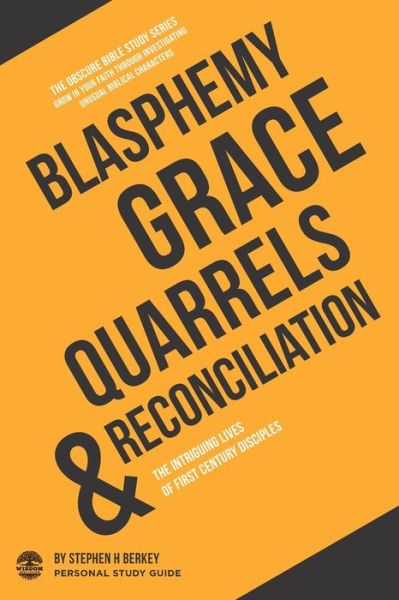 Cover for Stephen H Berkey · Blasphemy, Grace, Quarrels &amp; Reconciliation: The intriguing lives of first century disciples - Personal Study Guide - The Obscure Bible Study (Taschenbuch) (2020)