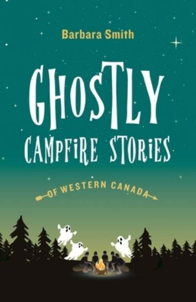 Cover for Barbara Smith · Ghostly Campfire Stories of Western Canada (Book) (2018)