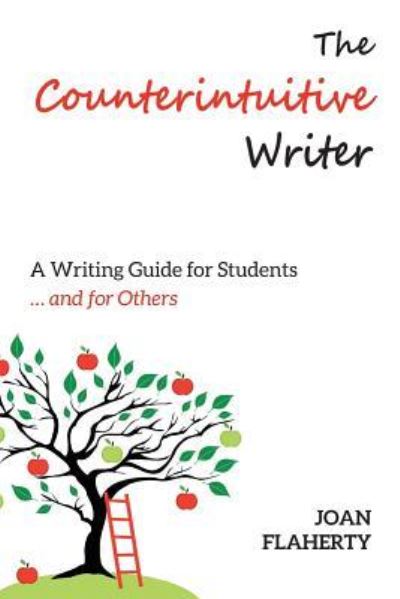 The Counterintuitive Writer - Joan Flaherty - Books - Rock's Mills Press - 9781772441451 - July 1, 2018