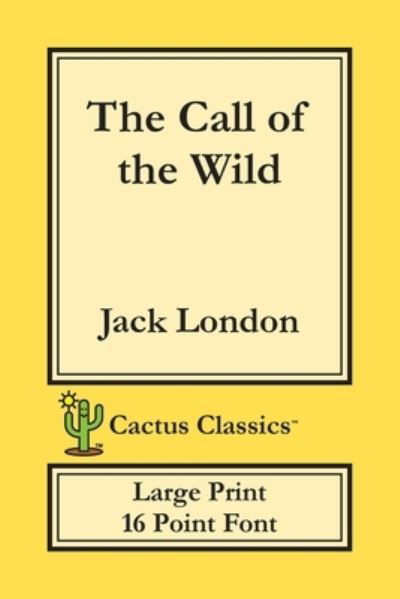 The Call of the Wild (Cactus Classics Large Print) - Jack London - Books - Cactus Classics - 9781773600451 - October 1, 2019