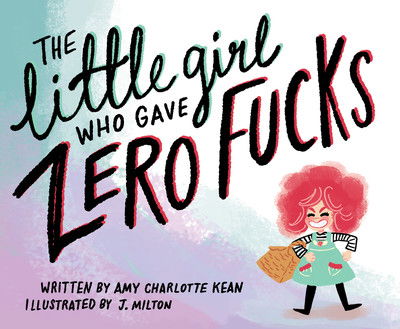 Cover for Amy Kean · The Little Girl Who Gave Zero Fucks (Hardcover Book) (2018)