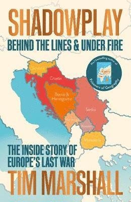 Cover for Tim Marshall · Shadowplay: Behind the Lines and Under Fire: The Inside Story of Europe's Last War (Paperback Book) (2019)