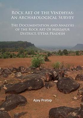 Cover for Pratap, Ajay (Professor of Ancient Indian History, Banaras Hindu University) · Rock Art of the Vindhyas: An Archaeological Survey: Documentation and Analysis of the Rock Art Of Mirzapur District, Uttar Pradesh (Paperback Book) (2016)